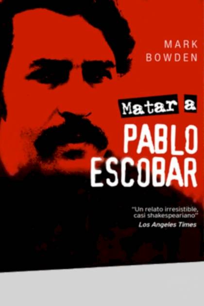 Matar a Pablo Escobar Mark Bowden - Pangea Ebook