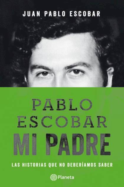 Pablo Escobar, mi padre: La historia que no deberiamos saber - Juan Pablo  Escobar - Pangea Ebook