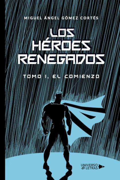 Los héroes renegados Miguel Ángel Gómez Cortés - Pangea Ebook