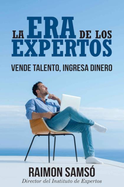 La Era de Los Expertos Vende Talento Ingresa Dinero Raimon Samsó - Pangea Ebook
