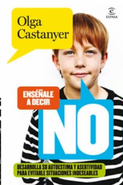 Enséñale a decir NO Desarrolla su autoestima y asertividad para evitarle situaciones indeseables Olga Castanyer - Pangea Ebook