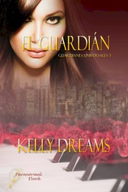 El Guardián Saga Guardianes Universales Kelly Dreams - Pangea Ebook