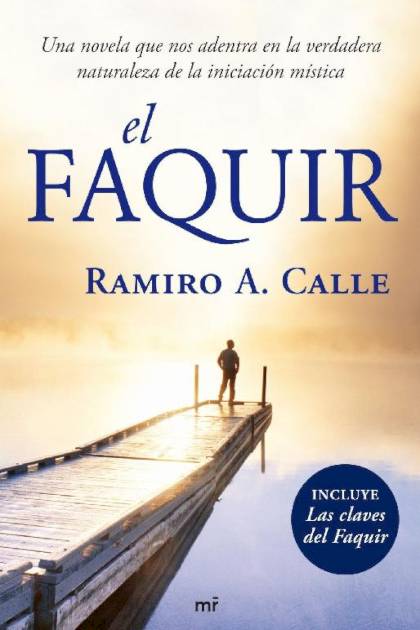 El Faquir Una novela que nos adentra en la verdadera naturaleza de la iniciación mística Ramiro A Calle - Pangea Ebook
