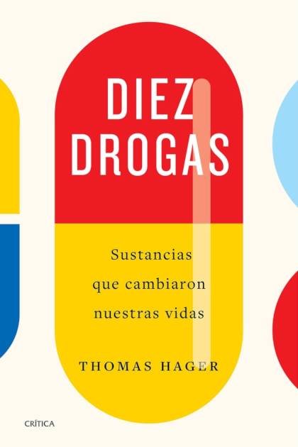 Diez drogas Sustancias que cambiaron nuestras vidas Thomas Hager - Pangea Ebook