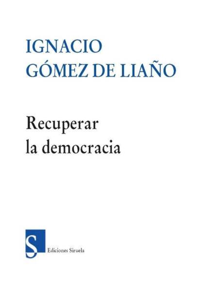 Recuperar La Democracia Gomez De Liaño Ignacio - Pangea Ebook