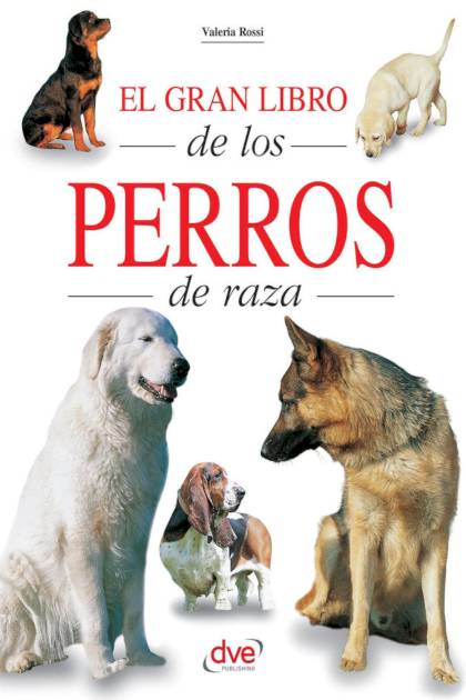 El Gran Libro De Los Perros De Raza Rossi Valeria - Pangea Ebook