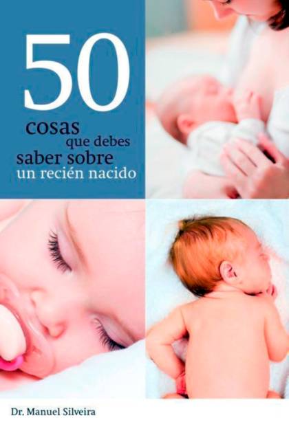 50 cosas que debes saber sobre un recién nacido Manuel Silveira - Pangea Ebook
