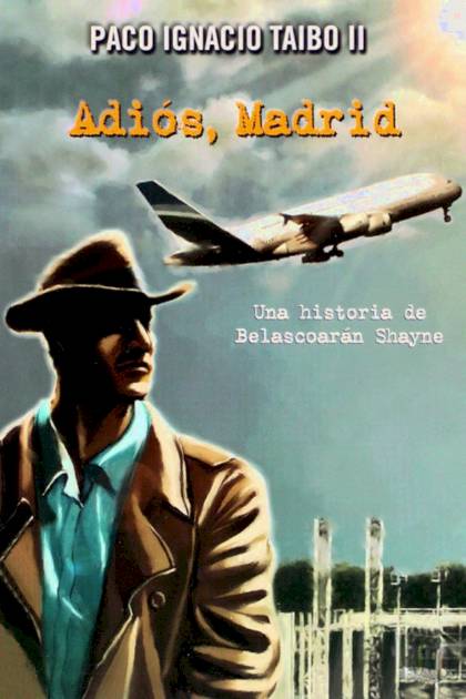 Adiós Madrid Paco Ignacio Taibo II - Pangea Ebook