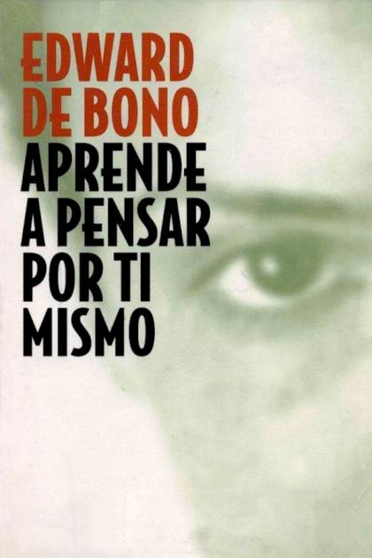 Aprende a pensar por ti mismo Edward de Bono - Pangea Ebook