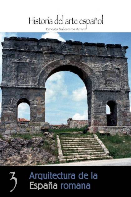 Arquitectura de la España romana Ernesto Ballesteros Arranz - Pangea Ebook