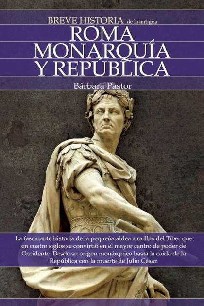 Breve historia de la antigua Roma Monarquía y República Bárbara Pastor - Pangea Ebook