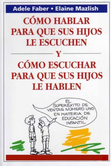 Cómo hablar para que los niños escuchen y cómo escuchar para que los niños hablen Adele Faber - Pangea Ebook
