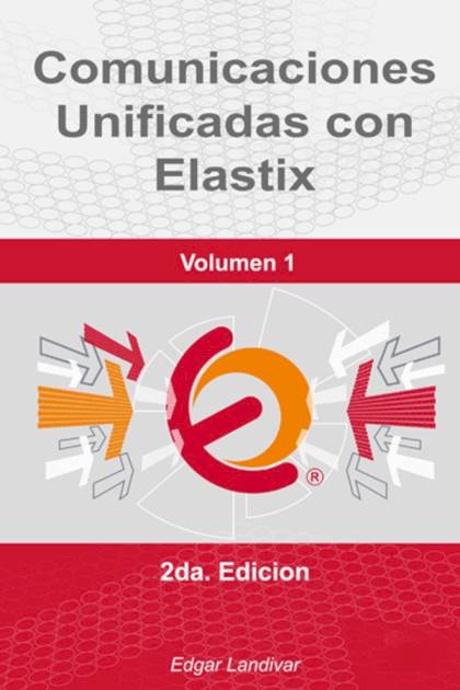 Comunicaciones unificadas con Elastix Volumen 1 Edgar Landívar - Pangea Ebook