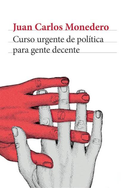 Curso urgente de política para gente decente Juan Carlos Monedero - Pangea Ebook
