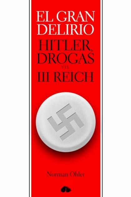 El gran delirio Hitler drogas y el III Reich Norman Ohler - Pangea Ebook