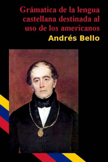Gramática de la lengua castellana destinada al uso de los americanos Andrés Bello - Pangea Ebook