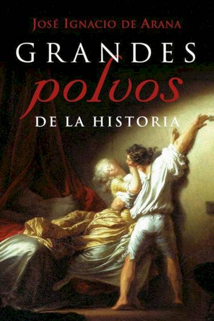 Grandes polvos de la Historia José Ignacio De Arana - Pangea Ebook