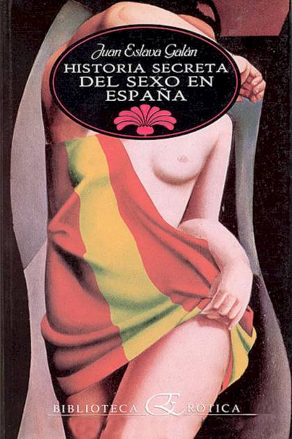 Historia secreta del sexo en España Juan Eslava Galán - Pangea Ebook