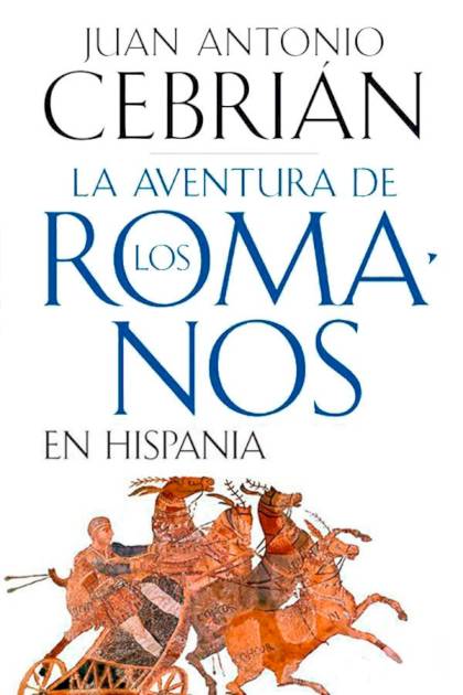 La aventura de los romanos en Hispania Juan Antonio Cebrián - Pangea Ebook