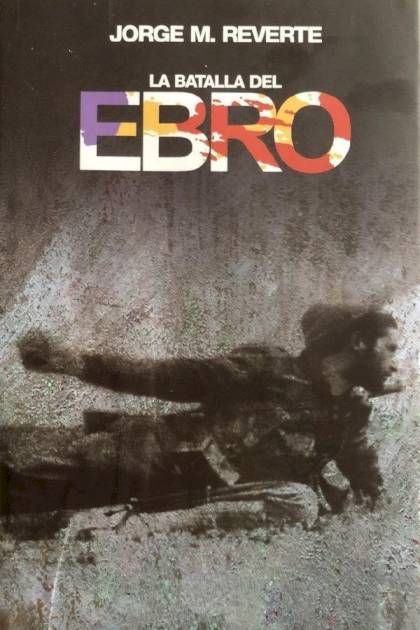 La batalla del Ebro Jorge Martínez Reverte - Pangea Ebook