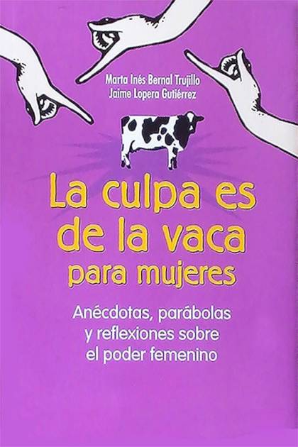 La culpa es de la vaca para mujeres Jaime Lopera Gutierrez - Pangea Ebook