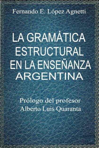 La gramática estructural en la enseñanza argentina Fernando E López Agnetti - Pangea Ebook