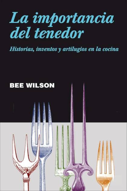 La importancia del tenedor Historias inventos y artilugios en la cocina Bee Wilson - Pangea Ebook