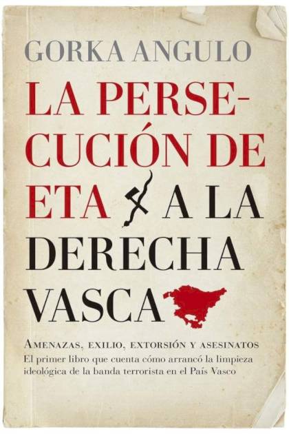 La persecución de ETA a la derecha vasca Gorka Angulo Altube - Pangea Ebook