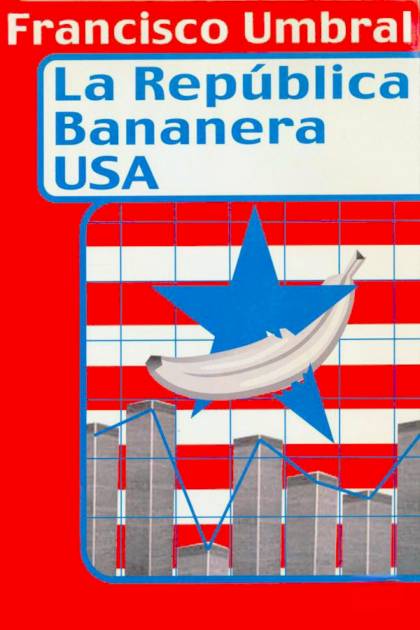 La República bananera USA Francisco Umbral - Pangea Ebook