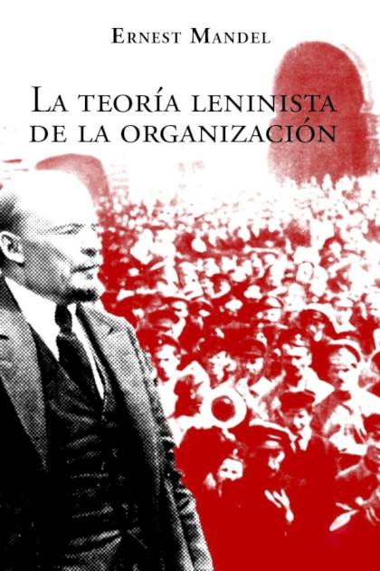 La teoría leninista de la organización Ernest Mandel - Pangea Ebook