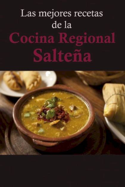Las mejores recetas de la Cocina Regional Salteña AA VV - Pangea Ebook