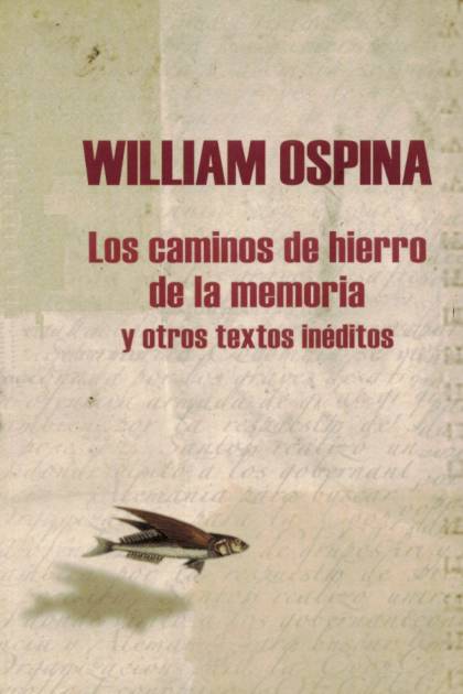 Los caminos de hierro de la memoria y otros textos inéditos William Ospina - Pangea Ebook