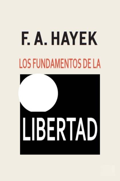 Los fundamentos de la libertad Friedrich A Hayek - Pangea Ebook