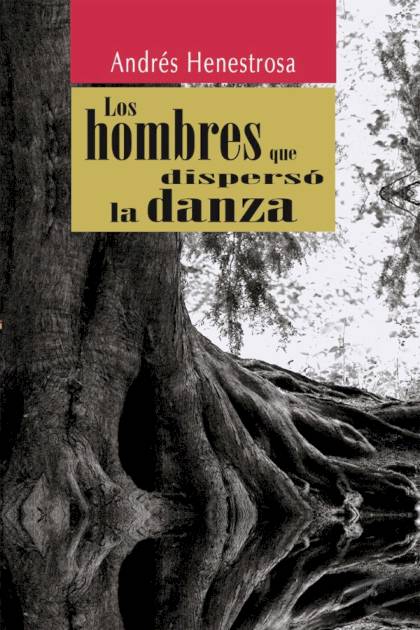 Los hombres que dispersó la danza Andrés Henestrosa - Pangea Ebook
