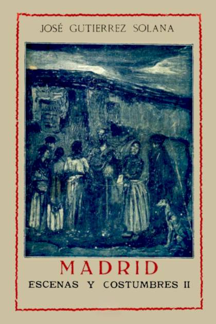 Madrid escenas y costumbres Segunda serie José Gutiérrez Solana - Pangea Ebook