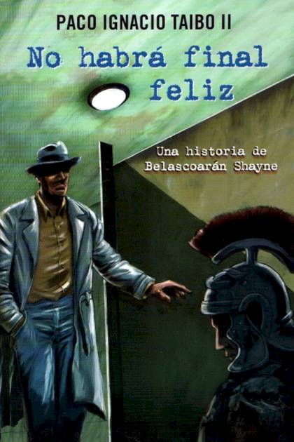 No habrá final feliz Paco Ignacio Taibo II - Pangea Ebook