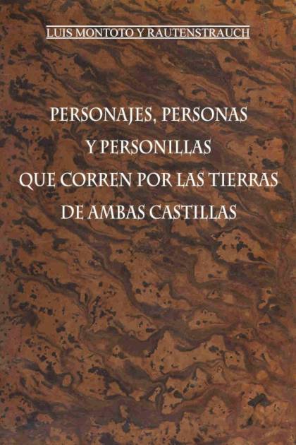 Personajes personas y personillas que corren por las tierras de ambas Castillas Luis Montoto y Rautenstrauch - Pangea Ebook