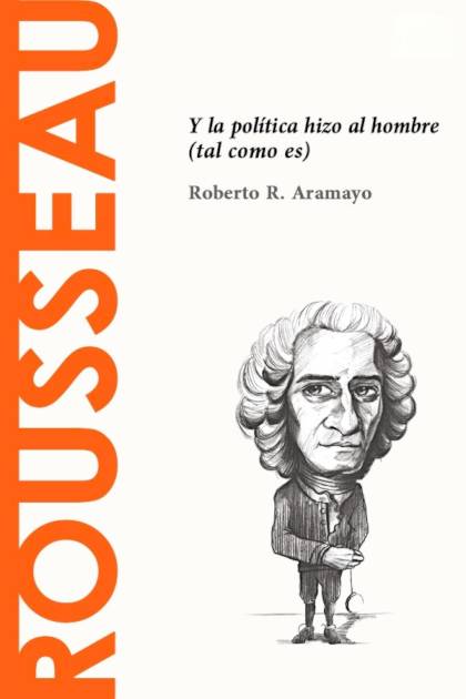 Rousseau Y la política hizo al hombre tal como es Roberto Rodríguez Aramayo - Pangea Ebook