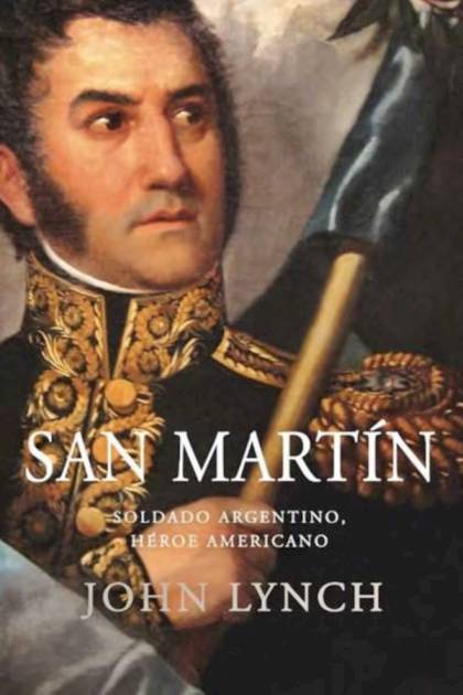 San Martín Soldado argentino héroe John Lynch - Pangea Ebook