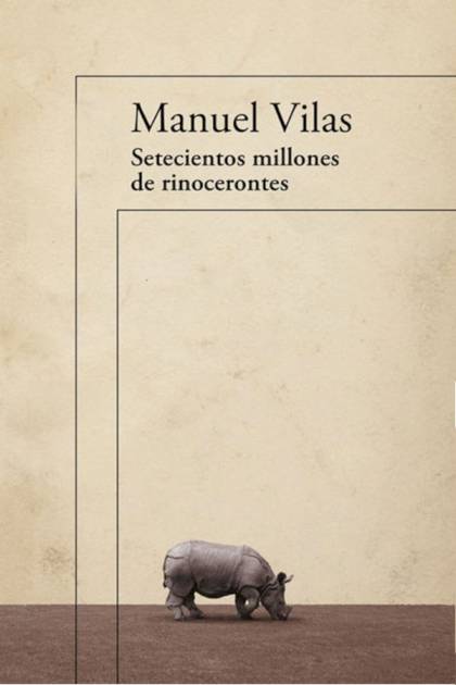 Setecientos millones de rinocerontes Manuel Vilas - Pangea Ebook