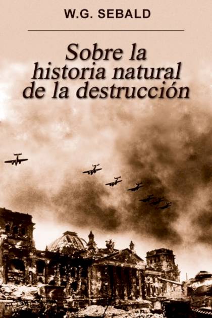 Sobre la historia natural de la destrucción W G Sebald - Pangea Ebook